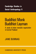 Buddhist Monk, Buddhist Layman: A Study of Urban Monastic Organization in Central Thailand