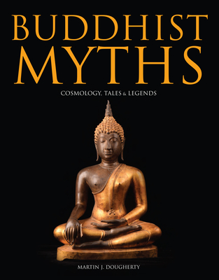 Buddhist Myths: Cosmology, Tales & Legends - Dougherty, Martin J