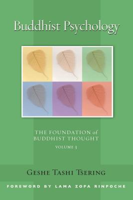 Buddhist Psychology, 3: The Foundation of Buddhist Thought, Volume 3 - Tsering, Tashi, and Zopa, Thubten, Lama (Foreword by), and McDougall, Gordon (Editor)