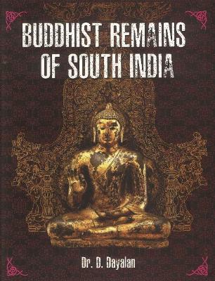 Buddhist Remains of South India - Dayalan, D, Dr.