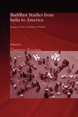 Buddhist Studies from India to America: Essays in Honor of Charles S. Prebish - Keown, Damien (Editor)