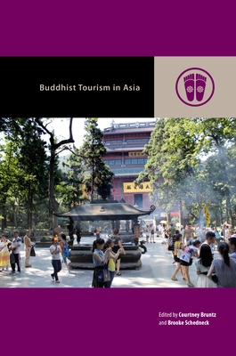 Buddhist Tourism in Asia - Bruntz, Courtney (Editor), and Schedneck, Brooke (Editor), and Rowe, Mark Michael (Editor)
