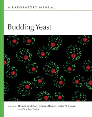 Budding Yeast: A Laboratory Manual - Boone, Charles (Editor), and Andrews, Brenda (Editor), and Fields, Stan (Editor)