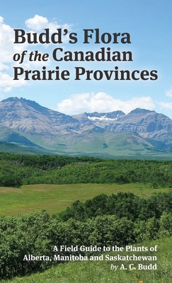 Budd's Flora of the Canadian Prairie Provinces - Budd, Archibald, and Looman, J (Revised by), and Best, K F (Revised by)