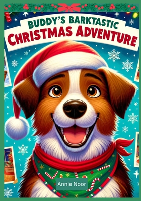 Buddy's Barktastic Christmas Adventure: Christmas Book for Children - Noor, Annie