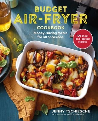 Budget Air-Fryer Cookbook: Money-Saving Meals for All Occasions - Tschiesche, Jenny