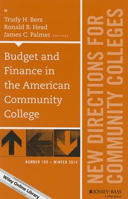 Budget and Finance in the American Community College: New Directions for Community Colleges, Number 168 - Bers, Trudy H, and Head, Ronald B, and Palmer, James C
