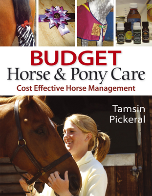Budget Horse and Pony Care: Cost Effective Horse Management - Pickeral, Tamsin