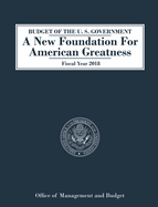 Budget of the U.S. Government a New Foundation for American Greatness: Fiscal Year 2018