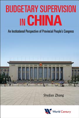 Budgetary Supervision in China: An Institutional Perspective of Provincial People's Congress - Zhang, Shujian