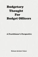 Budgetary Thought for Budget Officers: A Practitioner's Perspective