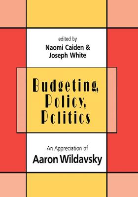 Budgeting, Policy, Politics: Appreciation of Aaron Wildavsky - Caiden, Naomi