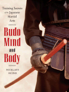 Budo Mind and Body: Training Secrets of the Japanese Martial Arts - Suino, Nicklaus