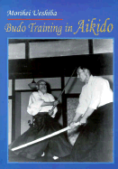 Budo Training in Aikido - Ueshiba, Morihei