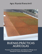 Buenas Prcticas Agr?colas: Procesos y Procedimientos en Cumplimiento con Leyes, Reglamentos y Procedimientos para el Manejo de Productos Frescos Cultivados y Manejados en la Finca