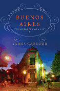 Buenos Aires: The Biography of a City: The Biography of a City