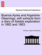 Buenos Ayres and Argentine Gleanings: With Extracts from a Diary of Salado Exploration in 1862 and 1863