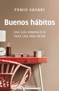 Buenos Hbitos: Una Gua Minimalista Para Una Vida Mejor / Hello, Habits: A Minimalist's Guide to a Better Life