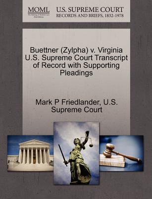 Buettner (Zylpha) V. Virginia U.S. Supreme Court Transcript of Record with Supporting Pleadings - Friedlander, Mark P, and U S Supreme Court (Creator)
