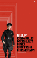 Buf: Oswald Mosley and British Fascism