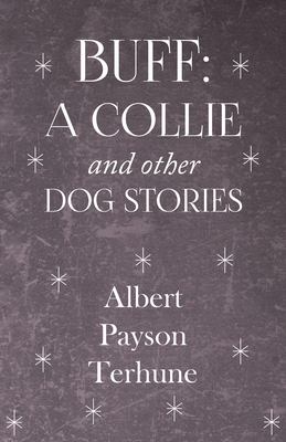 Buff: A Collie and Other Dog Stories - Terhune, Albert Payson