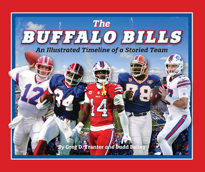 Buffalo Bills: An Illustrated Timeline of a Storied Team - Bailey, Budd, and Tranter, Greg