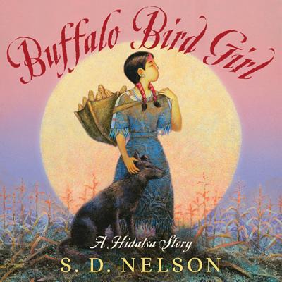 Buffalo Bird Girl: A Hidatsa Story - Nelson, S D
