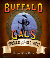 Buffalo Gals: Women of the Old West - Miller, Brandon Marie