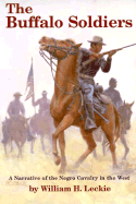 Buffalo Soldiers: A Narrative of the Negro Cavalry in the West - Leckie, William H