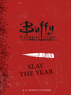 Buffy the Vampire Slayer: Slay the Year: A 12-Month Undated Planner - Ostow, Micol