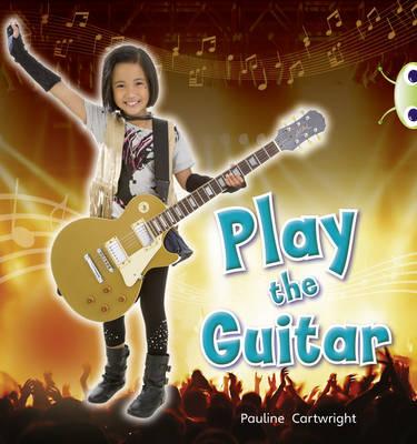 Bug Club Guided Non Fiction Year 1 Blue C Play the Guitar - Cartwright, Pauline