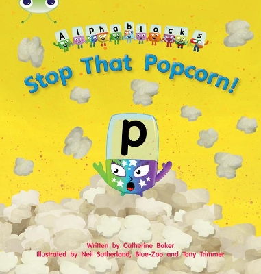 Bug Club Phonics - Phase 3 Unit 10: Alphablocks Stop That Popcorn! - Baker, Catherine