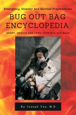 Bug Out Bag Encyclopedia: Emergency, Disaster, Survival Preparedness - Yao, Joseph