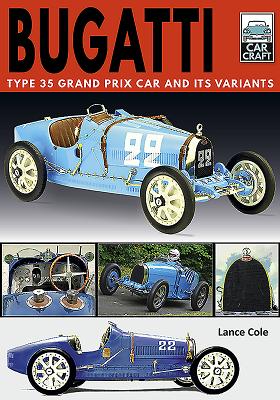 Bugatti T and Its Variants: Type 35 Grand Prix Car and its Variants - Cole, Lance