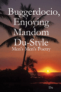 Buggerdocio, Enjoying Mandom Du-Style: Men's Men's Poetry