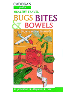 Bugs, Bites and Bowels: Travel Health - Howarth, Jane Wilson, and Wilson-Howarth, Jane, Dr.
