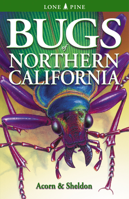 Bugs of Northern California - Acorn, John, and Bodegom, Volker