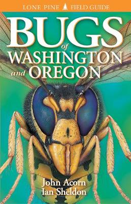 Bugs of Washington & Oregon - Acorn, John, and Sheldon, Ian, and Craig, Lee (Editor)