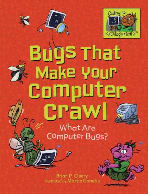 Bugs That Make Your Computer Crawl: What Are Computer Bugs? - Cleary, Brian P.