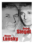 Bugsy Siegel and Meyer Lansky: The Controversial Mobsters Who Worked with Lucky Luciano to Form the National Crime Syndicate