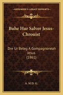 Buhe Hur Salver Jesus-Chrouist: Dre Ur Beleg a Gompagnoneah Jesus (1861)