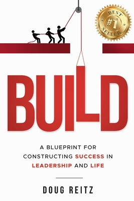 Build: A Blueprint for Constructing Success in Leadership and Life - Reitz, Doug