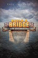Build a Bridge and Get Over It! - Sheppard, Paul, and Suggs, Rob