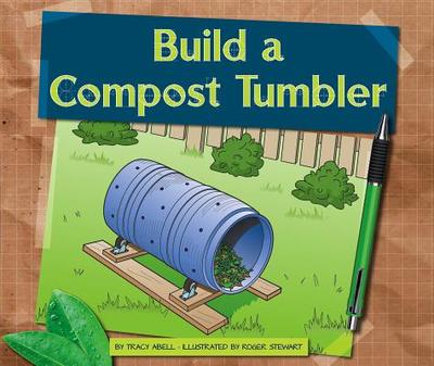 Build a Compost Tumbler - Abell, Tracy