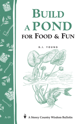 Build a Pond for Food & Fun: Storey's Country Wisdom Bulletin A-19 - Young, D J