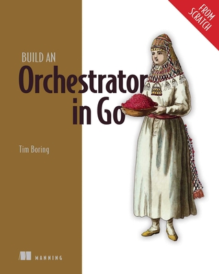 Build an Orchestrator in Go (from Scratch) - Boring, Tim
