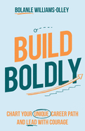 Build Boldly: Chart your unique career path and lead with courage