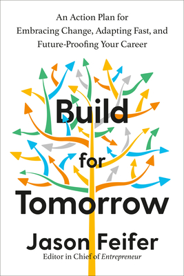 Build for Tomorrow: An Action Plan for Embracing Change, Adapting Fast, and Future-Proofing Your Career - Feifer, Jason