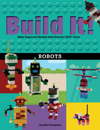 Build It! Robots: Make Supercool Models with Your Favorite Lego(r) Parts
