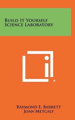 Build It Yourself Science Laboratory - Barrett, Raymond E